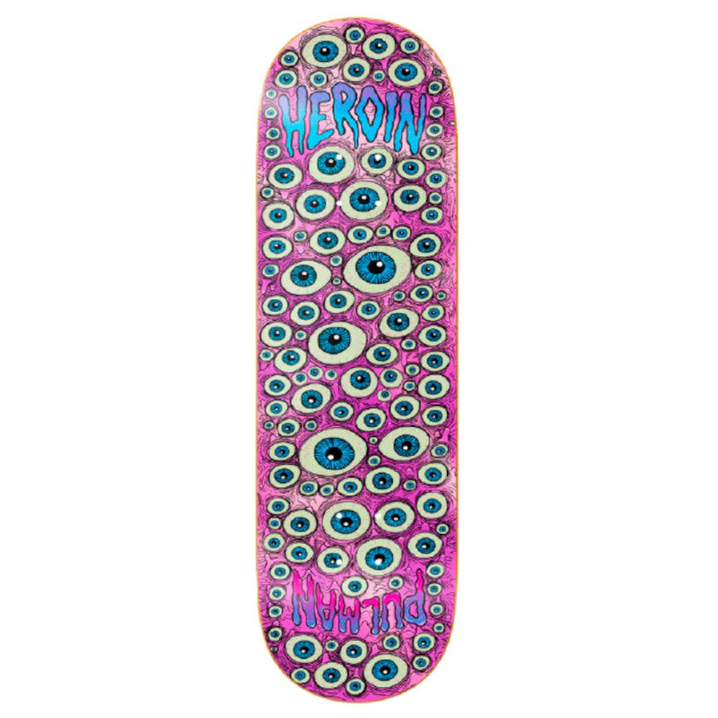 Heroin Deck Eyes Chris Pulman 8.5"
