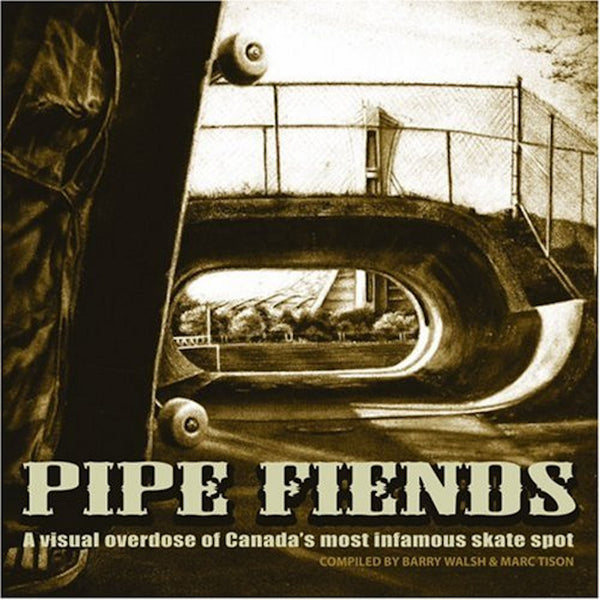 Pipe Fiends: A Visual Overdose of Canada's Most Infamous Skate Spot